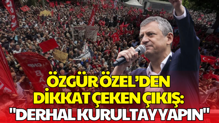 Özgür Özel’den Kılıçdaroğlu’na Kurultay Çağrısı: Kararı Üyeler Versin